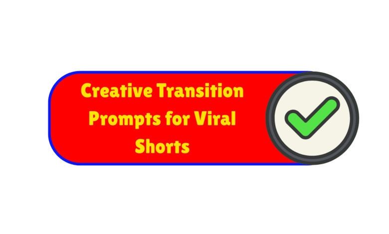 Creative Transition Prompts for Viral Shorts